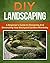 DIY Landscaping: A Beginner...