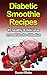 Diabetic Smoothie Recipes: 45 healthy & delicious smoothies for diabetics