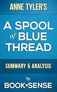 A Spool of Blue Thread: A Novel by Anne Tyler | Summary & Analysis