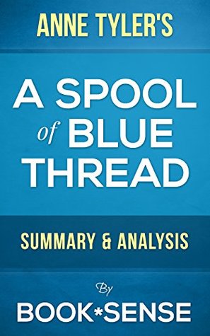 A Spool of Blue Thread: A Novel by Anne Tyler | Summary & Analysis (Kindle Edition)