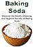 Baking Soda: Discover the Health, Cleaning, and Hygiene Secrets of Baking Soda: (Baking Soda - Baking Soda Uses - Baking Soda Recipes - Baking Soda Cure)