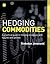 Hedging Commodities: A practical guide to hedging strategies with futures and options