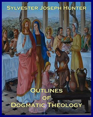 OUTLINES OF DOGMATIC THEOLOGY: (Complete in Three Volumes)