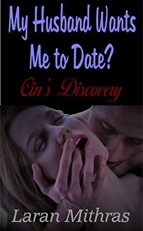 My Husband Wants Me to Date?: Cin's Discovery (Kindle Edition)