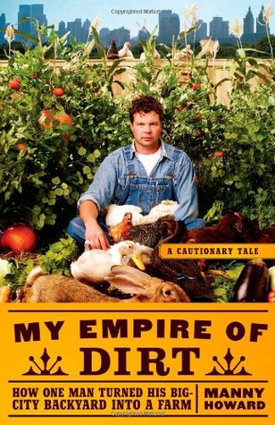 My Empire of Dirt: How One Man Turned His Big-City Backyard into a Farm (Hardcover)