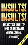 Insults! Insults! The Best 400 Insults/Jokes on the Planet, 2nd edition