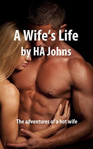 A Wife's Life: The adventures of a hot wife. (Kindle Edition)