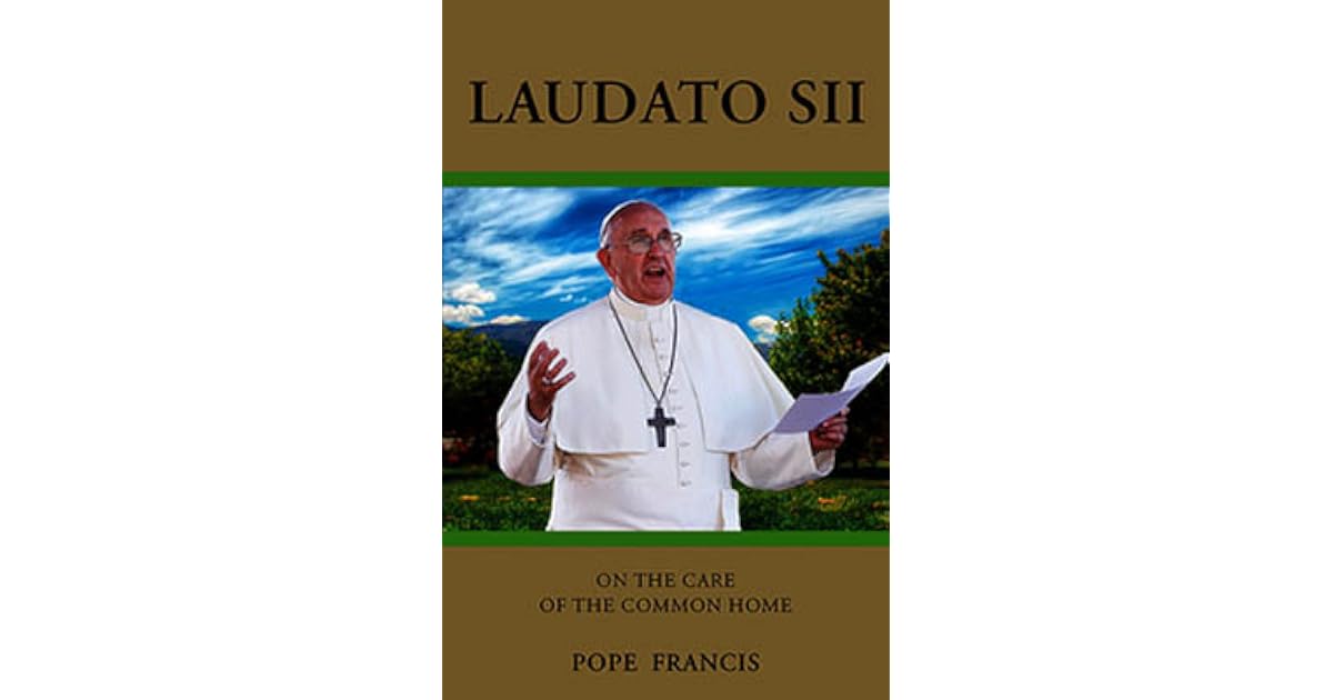 Laudato Si On The Care Of Our Common Home By Pope Francis - 