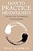 How To Practice Mindfulness...