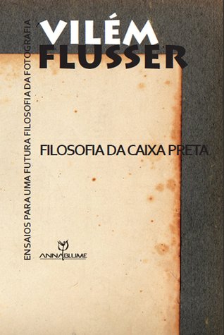 Filosofia da caixa preta – Ensaios para uma futura filosofia da fotografia