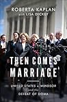 Then Comes Marriage by Roberta Kaplan