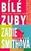 Bílé zuby by Zadie Smith