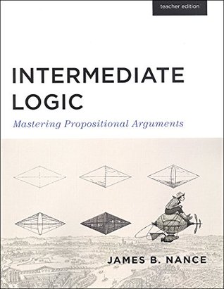 Intermediate Logic: Mastering Propositional Arguments--Teacher Edition (Paperback)