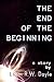 The End of the Beginning by Liam R.W. Doyle