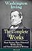 The Complete Works of Washington Irving: Short Stories, Plays, Historical Works, Poetry and Autobiographical Writings (Illustrated): Sleepy Hollow to the Alhambra