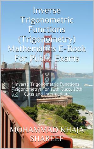 Inverse Trigonometric Functions (Trigonometry) Mathematics Question Bank: For 11th Class, 12th Class, HSC and Intermediate