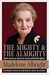 The Mighty and the Almighty by Madeleine K. Albright