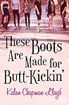 These Boots Are Made for Butt-Kickin' by Kalan Chapman Lloyd