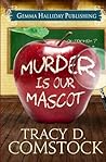 Murder is Our Mascot by Tracy D Comstock