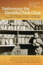 Dethroning the Deceitful Pork Chop: Rethinking African American Foodways from Slavery to Obama (Paperback)
