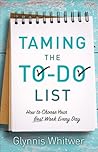 Taming the To-Do List by Glynnis Whitwer