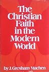 Christian Faith in the Modern World by J. Gresham Machen