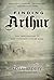Finding Arthur: The True Origins of the Once and Future King