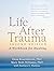Life After Trauma: A Workbo...