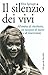 Il silenzio dei vivi: all'ombra di Auschwitz, un racconto di morte e di resurrezione
