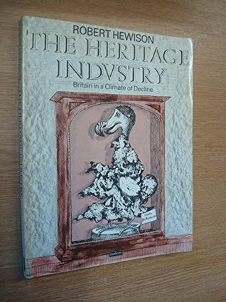 The heritage industry: Britain in a climate of decline (A Methuen paperback)