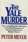 The Yale Murder: The Compelling True Narrative of the Fatal Romance of Bonnie Garland and Richard Herrin