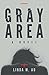 Gray Area by Linda M. Au Gray Area by Linda M. Au