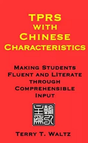 TPRS with Chinese Characteristics: Making Students Fluent and Literate through Comprehensible Input