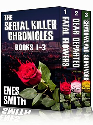 Crime Fiction Boxed Set: Fatal Flowers, Dear Departed, Shadowland Survivors (The Hunters Become the Hunted Series Books 1-3)