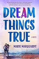 Dream Things True: A Novel