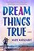 Dream Things True