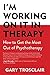 I'm Working On It in Therapy: How to Get the Most Out of Psychotherapy