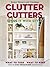 Clutter Cutters: Store It with Style (Better Homes & Gardens)