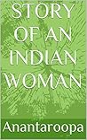 STORY OF AN INDIAN WOMAN by Anantaroopa