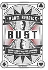 Bust: How I Gambled and Lost a Fortune, Brought Down a Bank--And Lived to Pay for It