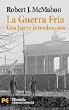 La Guerra Fría by Robert J. McMahon La Guerra Fría by Robert J. McMahon