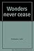 Wonders never cease by Lydia Buksbazen