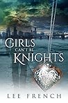 Girls Can't Be Knights by Lee French