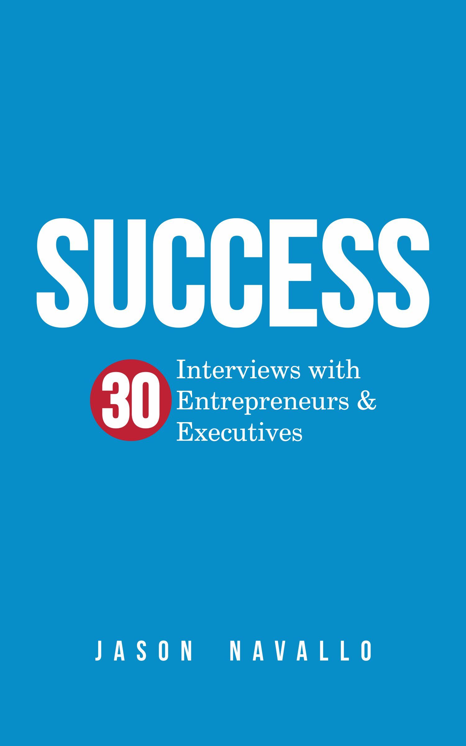 ebook download Success: 30 Interviews with Entrepreneurs & Executives