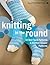 Knitting in the Round: 10 Knit Sock Patterns and Knitted Slipper Patterns