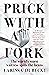 Prick with a Fork: The Worl...