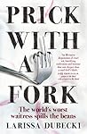 Prick with a Fork: The World's Worst Waitress Spills the Beans