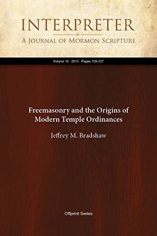 Freemasonry and the Origins of Modern Temple Ordinances (Interpreter: A Journal of Mormon Scripture Book 15)