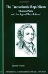 The Transatlantic Republican: Thomas Paine and the Age of Revolutions The Transatlantic Republican: Thomas Paine and the Age of Revolutions