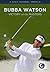 Bubba Watson by Golf Channel Staff